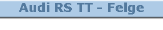 Audi RS TT - Felge