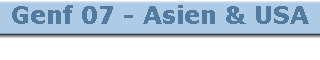 Genf 07 - Asien & USA