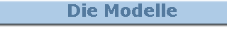    Die Modelle